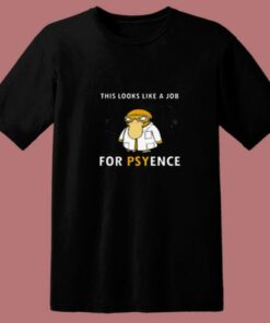 This Looks Like A Job For Psyence 80s T Shirt