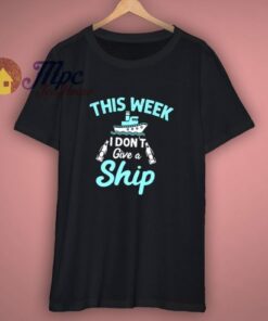 This Week I Do Not Give A Ship Vacation Cruise T Shirt 1 This Week I Do Not Give A Ship Vacation Cruise T Shirt 3