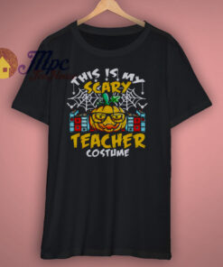 This is my scary teacher costume funny Halloween T Shirt This is my scary teacher costume funny Halloween T Shirt