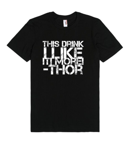 Thor Quote This Drink I Like It Unisex Premium T shirt Size S,M,L,XL,2XL