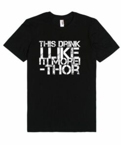Thor Quote This Drink I Like It Unisex Premium T shirt Size S,M,L,XL,2XL 2 Thor Quote This Drink I Like It Unisex Premium T shirt Size SMLXL2XL 3