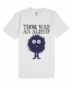 Thor Was An Alien Unisex Premium T shirt Size S,M,L,XL,2XL 2 Thor Was An Alien Unisex Premium T shirt Size SMLXL2XL 3