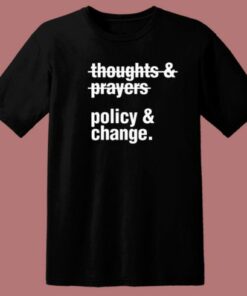 Thoughts And Prayers Policy And Change T Shirt Style 1 Thoughts And Prayers Policy And Change T Shirt Style 2