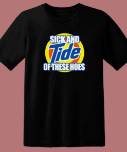 Tide Of These Hoes Art T Shirt Style Tide Of These Hoes Art T Shirt Style