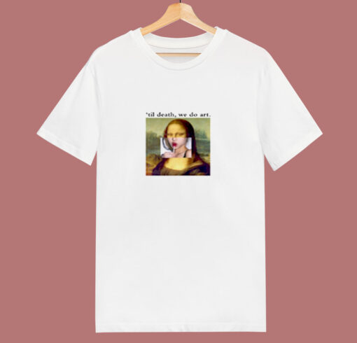 Til Death We Do Art Mona Lisa 80s T Shirt