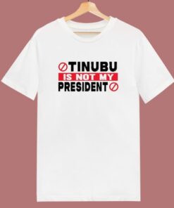 Tinubu Is Not My President T Shirt Style