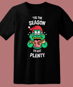 Tis The Season To Eat Plenty T Shirt Style Tis The Season To Eat Plenty T Shirt Style