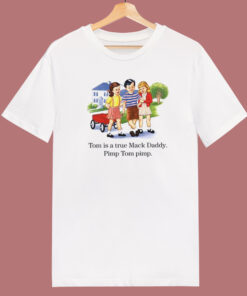 Tom Is A True Mack Daddy T Shirt Style