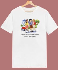 Tom Is A True Mack Daddy T Shirt Style