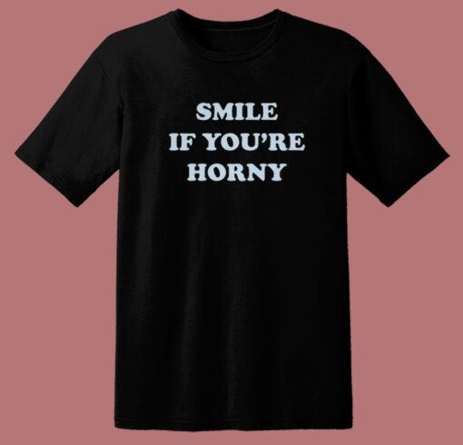 Tommy Smile If Youre Horny T Shirt Style