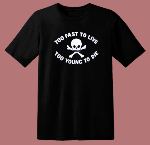 Too Young To Die Funny T Shirt Style