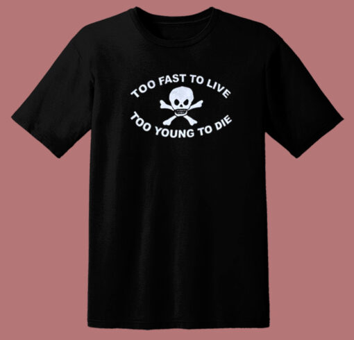 Too Young To Die T Shirt Style