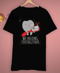 Tooth Love We Belong Toothgether Valentine Gift T Shirt Tooth Love We Belong Toothgether Valentine Gift T Shirt