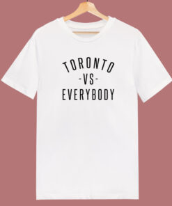 Toronto vs Everybody T Shirt Style Toronto vs Everybody T Shirt Style