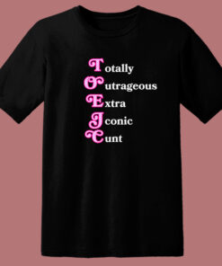 Totally Outrageous Xtra Iconic Cunt T Shirt Style