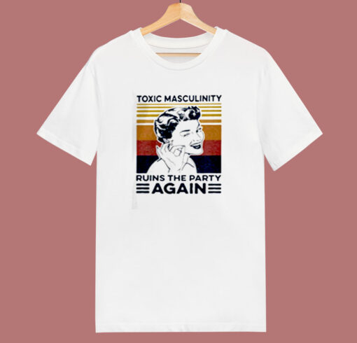 Toxic Masculinity Ruins The Party Again 80s T Shirt