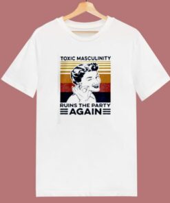 Toxic Masculinity Ruins The Party Again 80s T Shirt