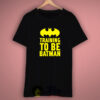 Training Batman Quote Cool T Shirt