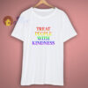 Treat People With Kindness T Shirt