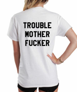 Trouble Mother Fucker Slogan T Shirt