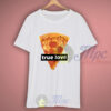 True Love Pizza T Shirt