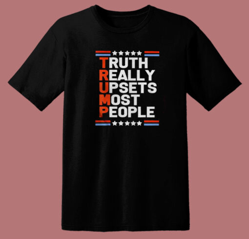 Trump Truth Really Upsets Most People T Shirt Style