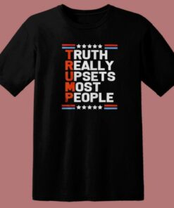 Trump Truth Really Upsets Most People T Shirt Style