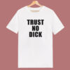 Trust No Dick T Shirt Style