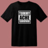Tummy Ache Survivor T Shirt Style