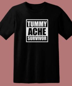 Tummy Ache Survivor T Shirt Style