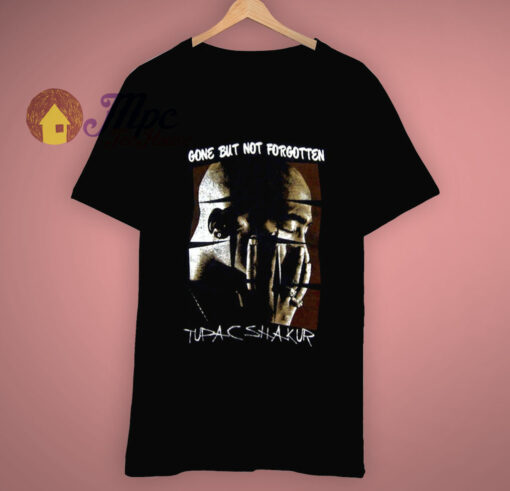 Tupac Gone But Not Forgotten T Shirt