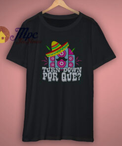 Turn Down Por Que Funny Cinco De Mayo Mexican Music Shirt Turn Down Por Que Funny Cinco De Mayo Mexican Music Shirt