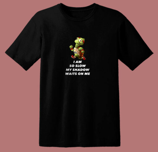 Turtle I Am So Slow My Shadow 80s T Shirt