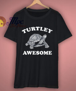 Turtley Awesome Funny T Shirt Turtley Awesome Funny T Shirt