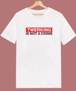 Twerking Is Not Crime T Shirt Style Twerking Is Not Crime T Shirt Style