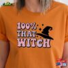 100 That Witch Shirt Halloween T-Shirt Gift For Unisex Classic