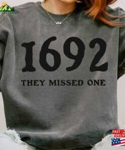 1692 They Missed One Sweatshirt Salem Witch Trials Unisex Classic