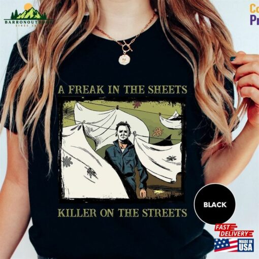 A Freak In The Sheets Killer On Streets Shirt Michael Myers Halloween Hoodie Sweatshirt