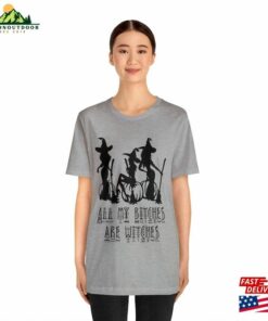 All My Bitches Are Witches Shirt Halloween Witch Women Classic Unisex 3