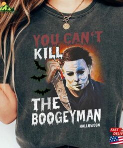 American Classics Halloween Scary Comfort Colors Shirt Horror Slasher Movie You Can’t Kill Boogeyman Adult T-Shirt Sweatshirt