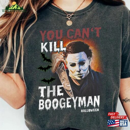 American Classics Halloween Scary Comfort Colors Shirt Horror Slasher Movie You Can’t Kill Boogeyman Adult T-Shirt Sweatshirt