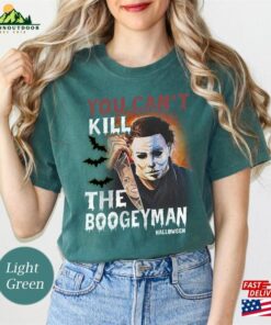 American Classics Halloween Scary Comfort Colors Shirt Horror Slasher Movie You Cant Kill Boogeyman Adult T Shirt Sweatshirt 3
