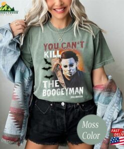 American Classics Halloween Scary Comfort Colors Shirt Horror Slasher Movie You Cant Kill Boogeyman Adult T Shirt Sweatshirt 4