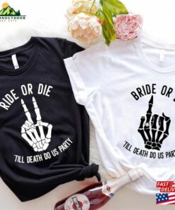 Bride Or Die Shirt Ride Till Death Do Us Party Tee Halloween Bachelorette Unisex Classic