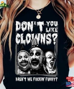 Captain Spaulding Don’T You Like Clowns Aren’T We Fuckin’ Funny Comfort Colors Shirt Sweatshirt Unisex