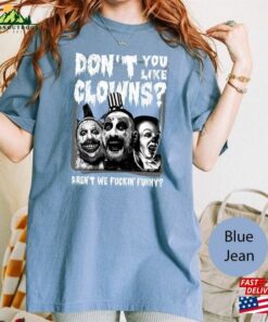 Captain Spaulding Don'T You Like Clowns Aren'T We Fuckin' Funny Comfort Colors Shirt Sweatshirt Unisex 3