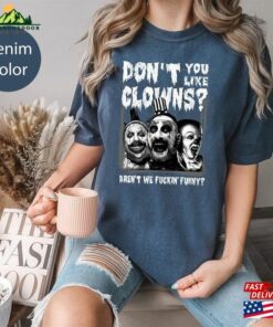 Captain Spaulding Don'T You Like Clowns Aren'T We Fuckin' Funny Comfort Colors Shirt Sweatshirt Unisex 4