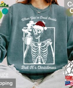 Comfort Colors® When You Are Dead Inside But It Is Christmas Sweatshirt Sweater Skeleton Classic Hoodie