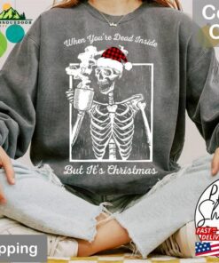 Comfort Colors® When You Are Dead Inside But It Is Christmas Sweatshirt Sweater Skeleton Classic Hoodie