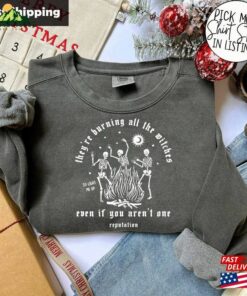 Comfort Colors Skeleton Halloween Sweatshirt They're Burning All The Witches Shirt T-Shirt Hoodie 2 Comfort Colors Skeleton Halloween Sweatshirt Theyre Burning All The Witches Shirt T Shirt Hoodie 3